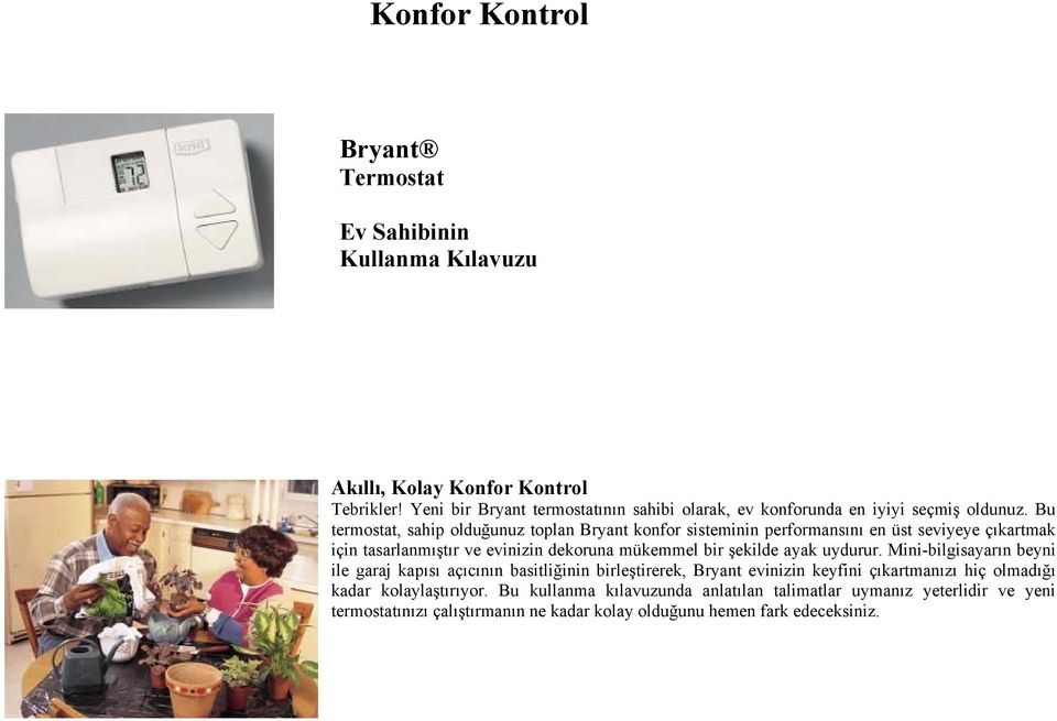 Bu termostat, sahip olduğunuz toplan Bryant konfor sisteminin performansını en üst seviyeye çıkartmak için tasarlanmıştır ve evinizin dekoruna mükemmel bir şekilde