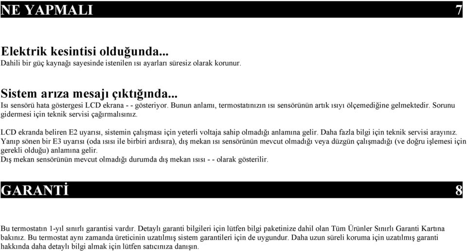 LCD ekranda beliren E2 uyarısı, sistemin çalışması için yeterli voltaja sahip olmadığı anlamına gelir. Daha fazla bilgi için teknik servisi arayınız.