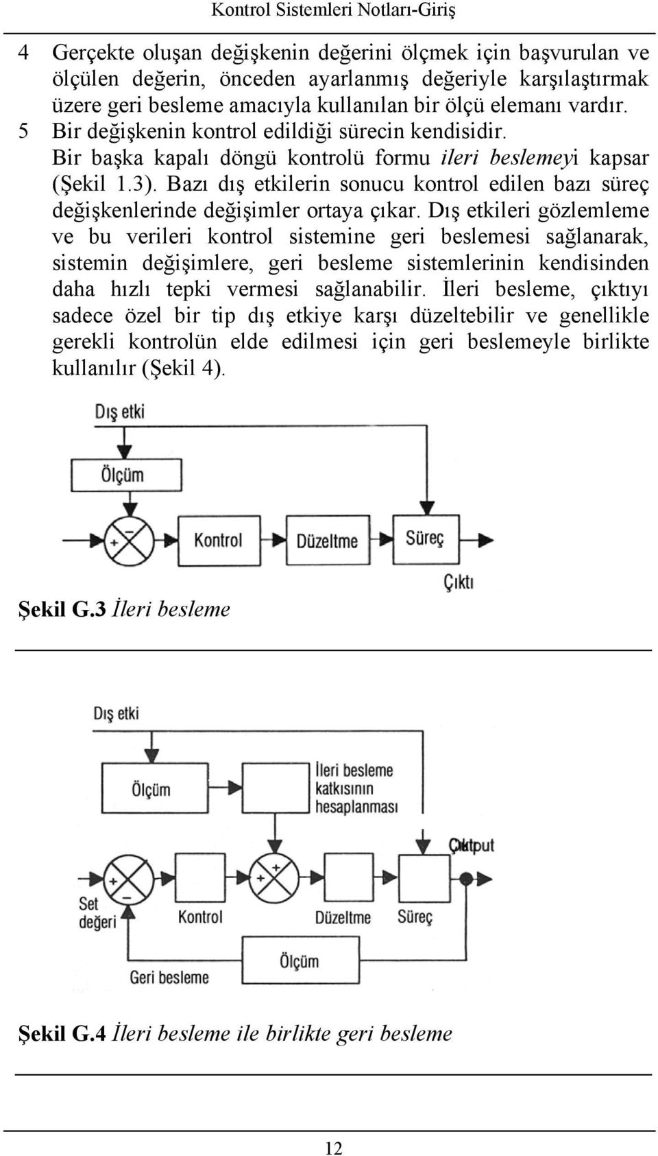 Bı dış etkilerin onucu kontrol edilen bı üreç değişkenlerinde değişimler orty çıkr.