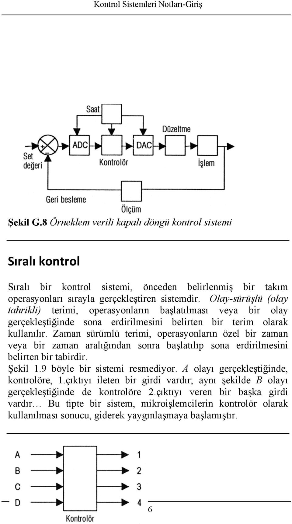 Oly-ürüşlü oly thrikli terimi, operyonlrın bşltılmı vey bir oly gerçekleştiğinde on erdirilmeini belirten bir terim olrk kullnılır.