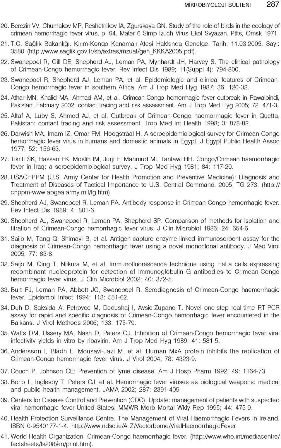 tr/sb/extras/mzuat/gen_kkka2005.pdf). 22. Swanepoel R, Gill DE, Shepherd AJ, Leman PA, Mynhardt JH, Harvey S. The clinical pathology of Crimean-Congo hemorrhagic fever.