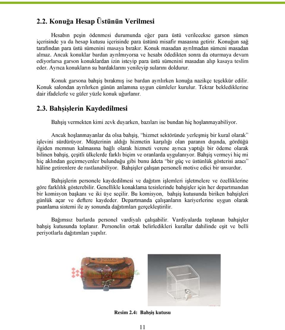 Ancak konuklar bardan ayrılmıyorsa ve hesabı ödedikten sonra da oturmaya devam ediyorlarsa garson konuklardan izin isteyip para üstü sümenini masadan alıp kasaya teslim eder.