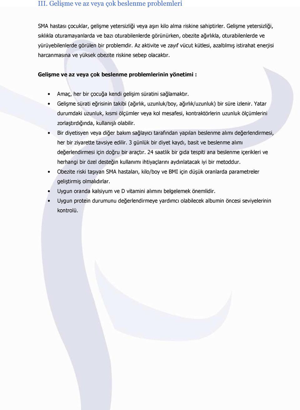 Az aktivite ve zayıf vücut kütlesi, azaltılmış istirahat enerjisi harcanmasına ve yüksek obezite riskine sebep olacaktır.