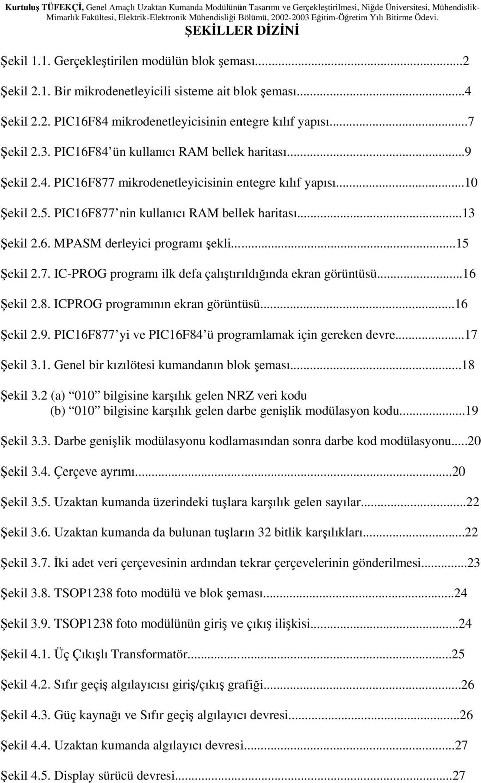 ..15 Şekil 2.7. IC-PROG programı ilk defa çalıştırıldığında ekran görüntüsü...16 Şekil 2.8. ICPROG programının ekran görüntüsü...16 Şekil 2.9.