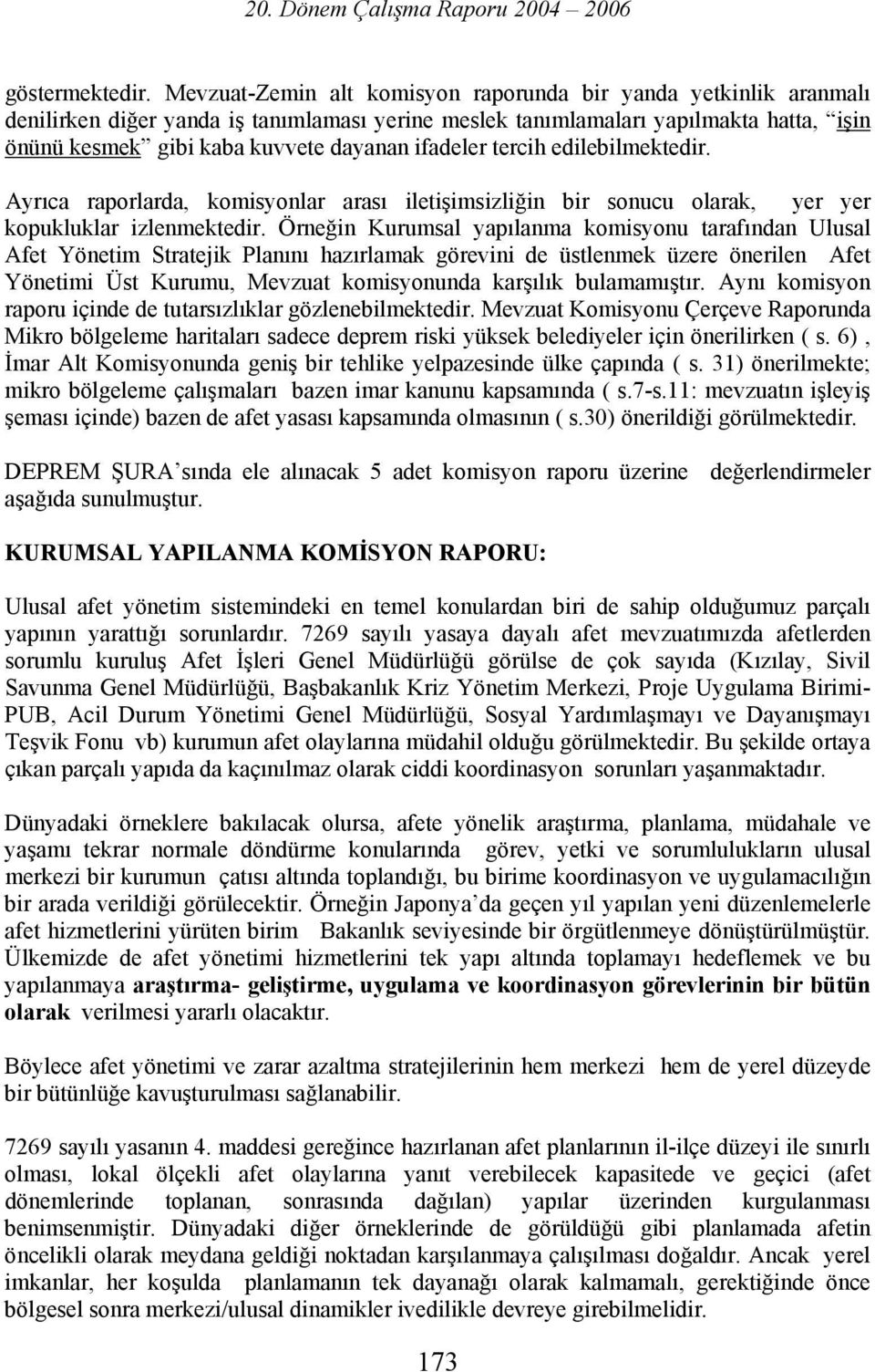 ifadeler tercih edilebilmektedir. Ayrıca raporlarda, komisyonlar arası iletişimsizliğin bir sonucu olarak, yer yer kopukluklar izlenmektedir.