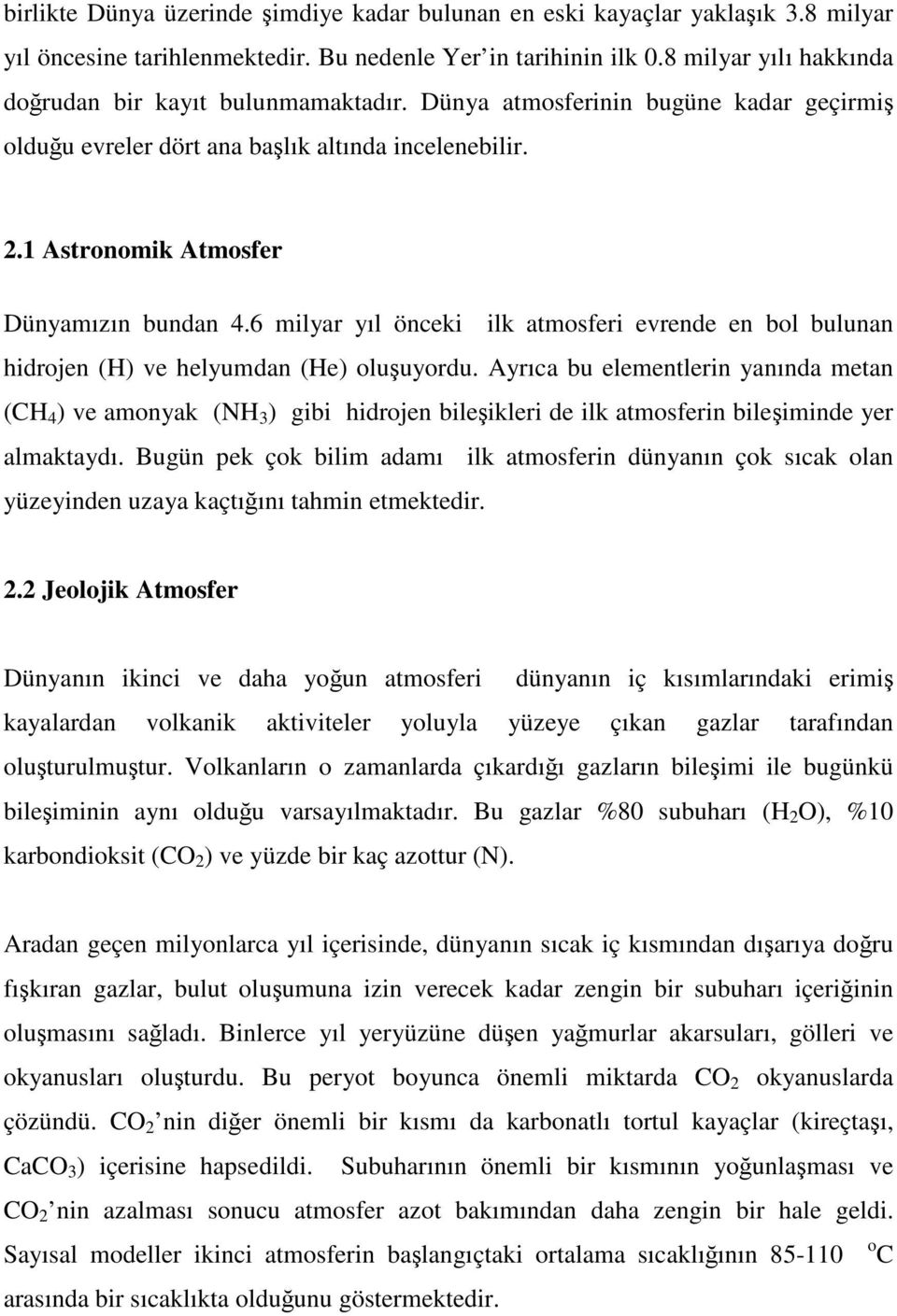 6 milyar yıl önceki ilk atmosferi evrende en bol bulunan hidrojen (H) ve helyumdan (He) oluuyordu.