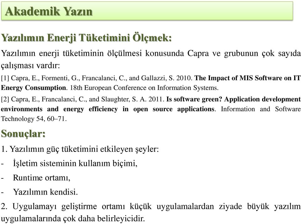 Is software green? Application development environments and energy efficiency in open source applications. Information and Software Technology 54, 60 71. Sonuçlar: 1.