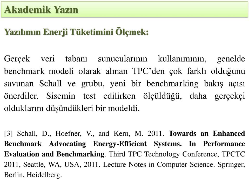 Sisemin test edilirken ölçüldüğü, daha gerçekçi olduklarını düşündükleri bir modeldi. [3] Schall, D., Hoefner, V., and Kern, M. 2011.