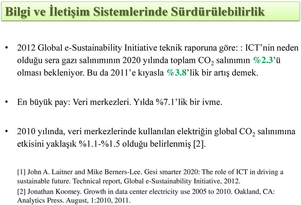 2010 yılında, veri merkezlerinde kullanılan elektriğin global CO 2 salınımına etkisini yaklaşık %1.1-%1.5 olduğu belirlenmiş [2]. [1] John A. Laitner and Mike Berners-Lee.