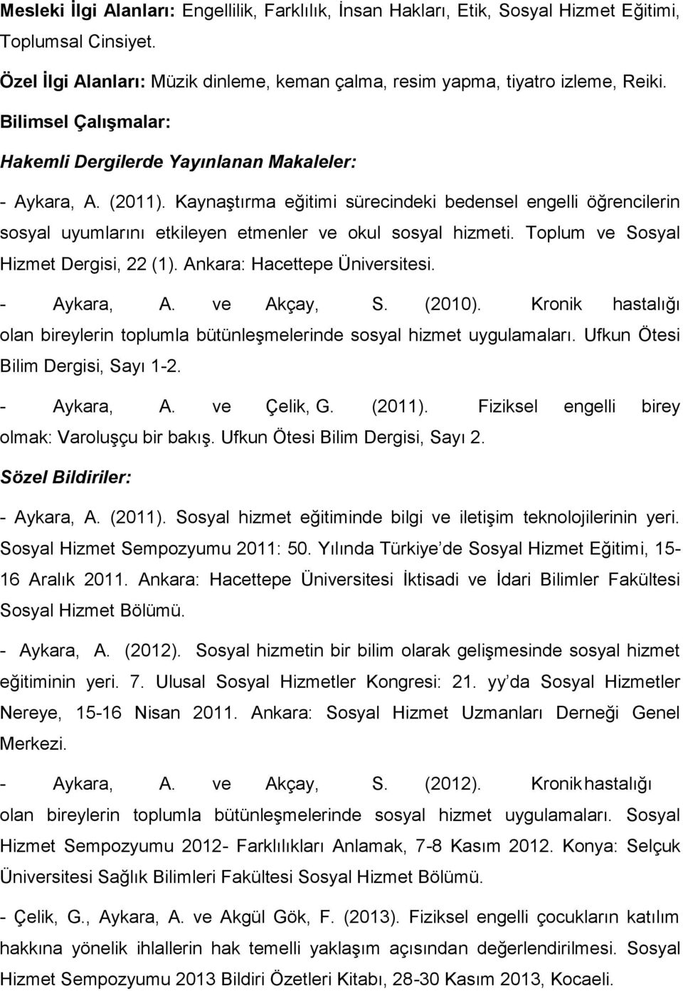 Kaynaştırma eğitimi sürecindeki bedensel engelli öğrencilerin sosyal uyumlarını etkileyen etmenler ve okul sosyal hizmeti. Toplum ve Sosyal Hizmet Dergisi, 22 (1). Ankara: Hacettepe Üniversitesi.