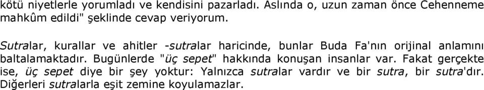 Sutralar, kurallar ve ahitler -sutralar haricinde, bunlar Buda Fa'nın orijinal anlamını baltalamaktadır.