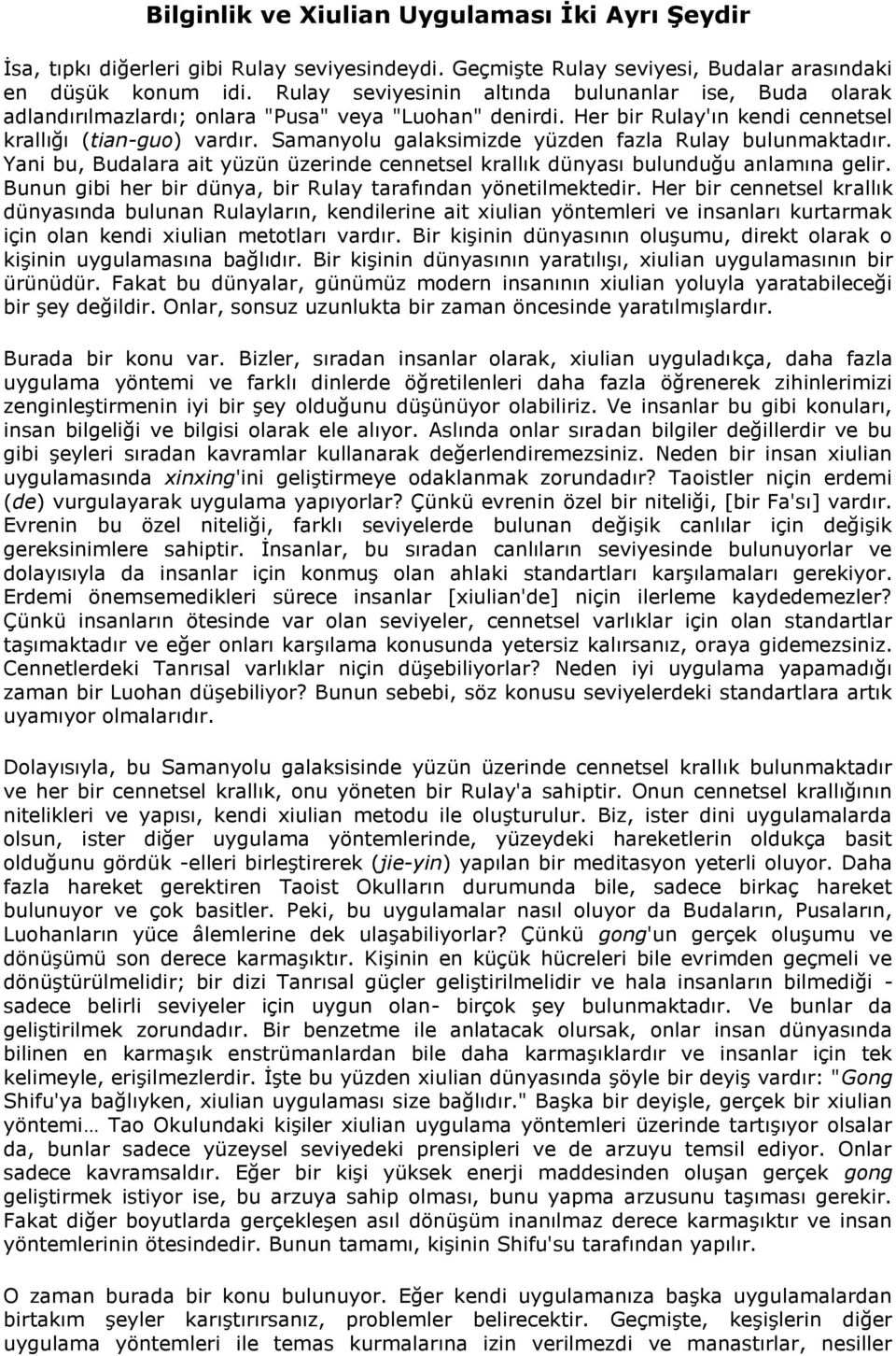 Samanyolu galaksimizde yüzden fazla Rulay bulunmaktadır. Yani bu, Budalara ait yüzün üzerinde cennetsel krallık dünyası bulunduğu anlamına gelir.