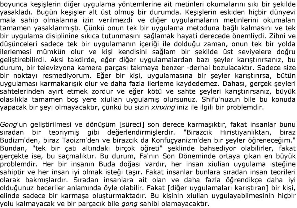 Çünkü onun tek bir uygulama metoduna bağlı kalmasını ve tek bir uygulama disiplinine sıkıca tutunmasını sağlamak hayati derecede önemliydi.