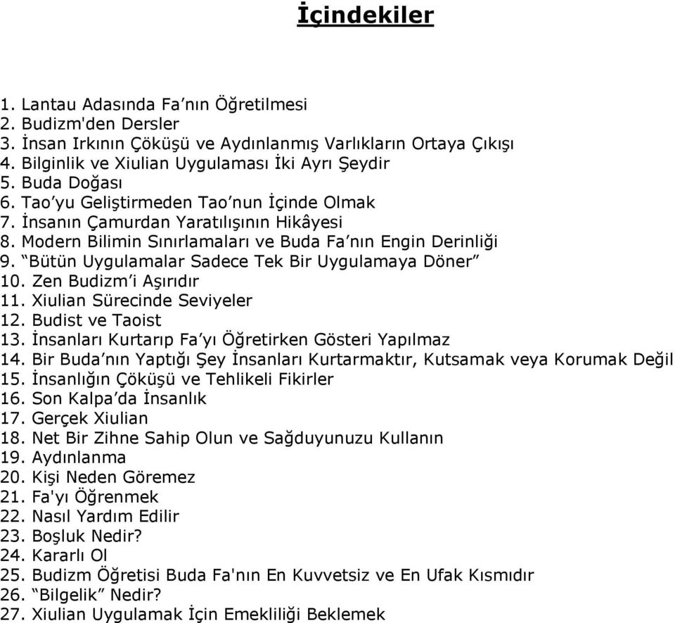 Bütün Uygulamalar Sadece Tek Bir Uygulamaya Döner 10. Zen Budizm i Aşırıdır 11. Xiulian Sürecinde Seviyeler 12. Budist ve Taoist 13. İnsanları Kurtarıp Fa yı Öğretirken Gösteri Yapılmaz 14.