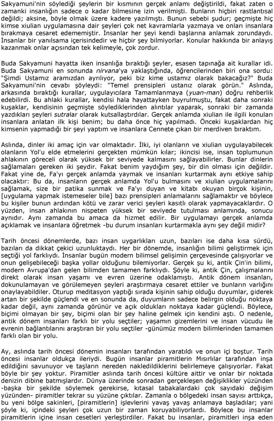 Bunun sebebi şudur; geçmişte hiç kimse xiulian uygulamasına dair şeyleri çok net kavramlarla yazmaya ve onları insanlara bırakmaya cesaret edememiştir.