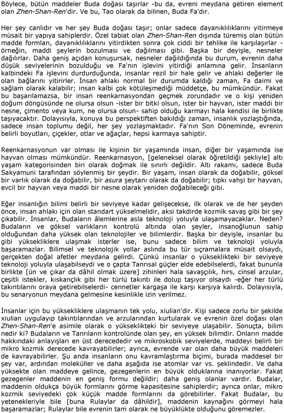 Özel tabiat olan Zhen-Shan-Ren dışında türemiş olan bütün madde formları, dayanıklılıklarını yitirdikten sonra çok ciddi bir tehlike ile karşılaşırlar - örneğin, maddi şeylerin bozulması ve dağılması