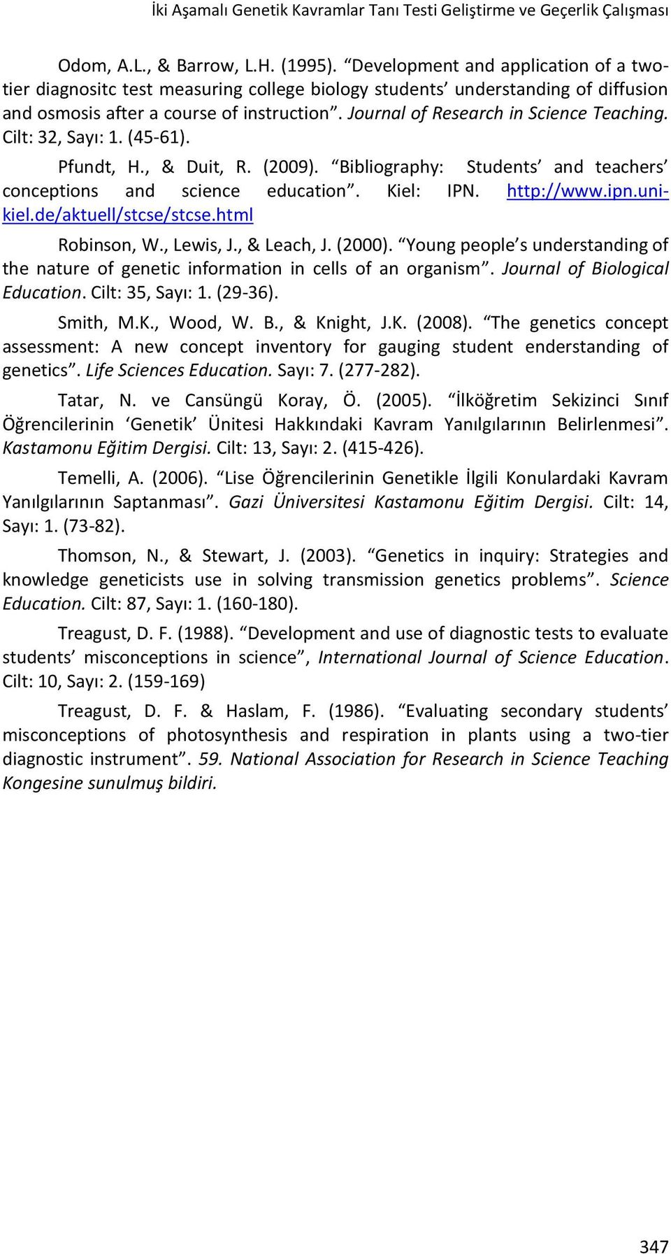 Journal of Research in Science Teaching. Cilt: 32, Sayı: 1. (45-61). Pfundt, H., & Duit, R. (2009). Bibliography: Students and teachers conceptions and science education. Kiel: IPN. http://www.ipn.