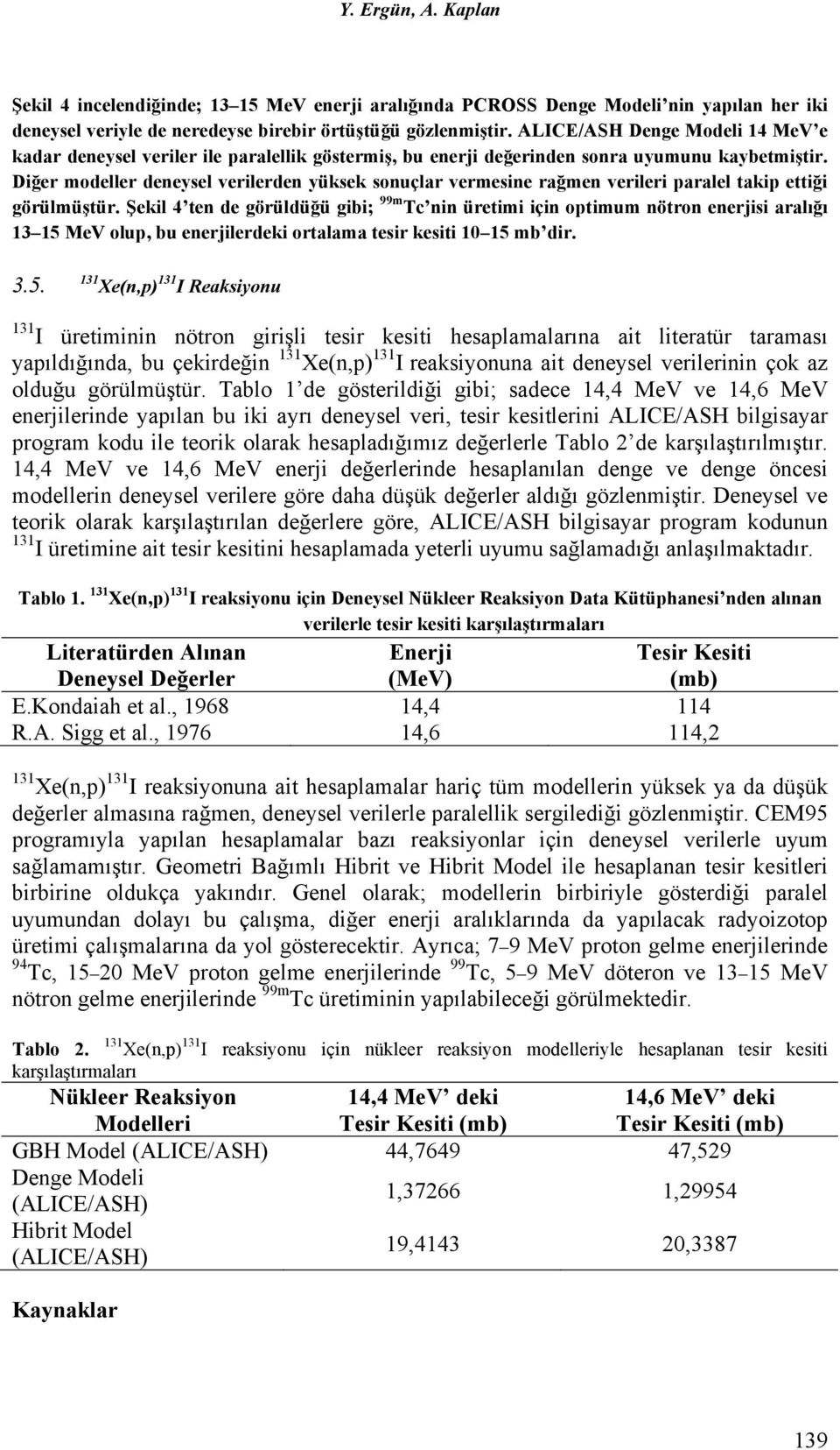 Diğer modeller deneysel verilerden yüksek sonuçlar vermesine rağmen verileri paralel takip ettiği görülmüştür.