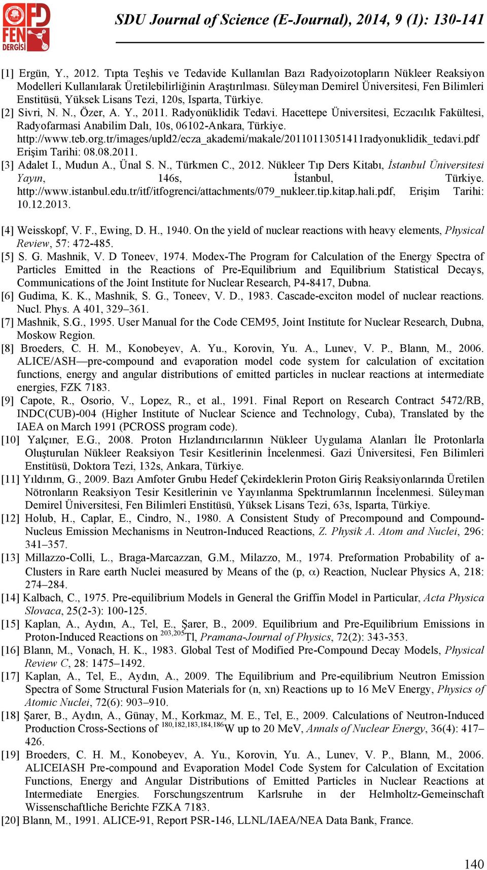 Süleyman Demirel Üniversitesi, Fen Bilimleri Enstitüsü, Yüksek Lisans Tezi, 120s, Isparta, Türkiye. [2] Sivri, N. N., Özer, A. Y., 2011. Radyonüklidik Tedavi.