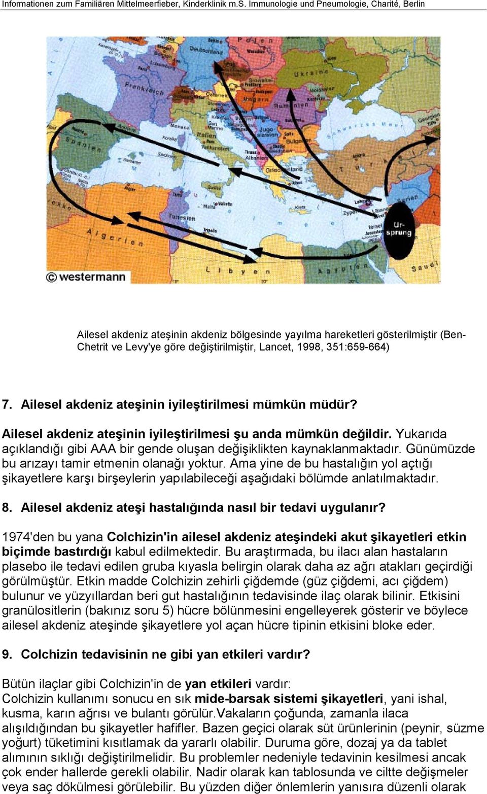 Günümüzde bu arızayı tamir etmenin olanağı yoktur. Ama yine de bu hastalığın yol açtığı şikayetlere karşı birşeylerin yapılabileceği aşağıdaki bölümde anlatılmaktadır. 8.