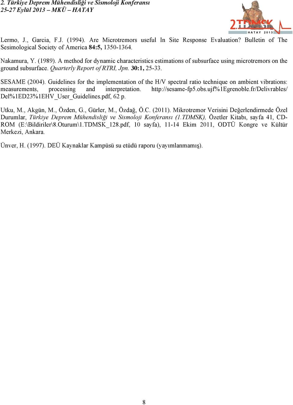 Guidelines for the implementation of the H/V spectral ratio technique on ambient vibrations: measurements, processing and interpretation. http://sesame-fp5.obs.ujf%1egrenoble.