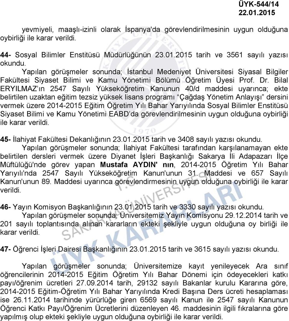 Bilal ERYILMAZ ın 2547 Sayılı Yükseköğretim Kanunun 40/d maddesi uyarınca; ekte belirtilen uzaktan eğitim tezsiz yüksek lisans programı Çağdaş Yönetim Anlayışı dersini vermek üzere 2014-2015 Eğitim