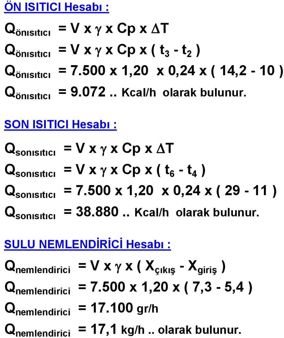 SON ISITICI Hesabı : Q sonısıtıcı = V x g x Cp x DT Q sonısıtıcı = V x g x Cp x ( t 6 - t 4 ) Q sonısıtıcı = 7.