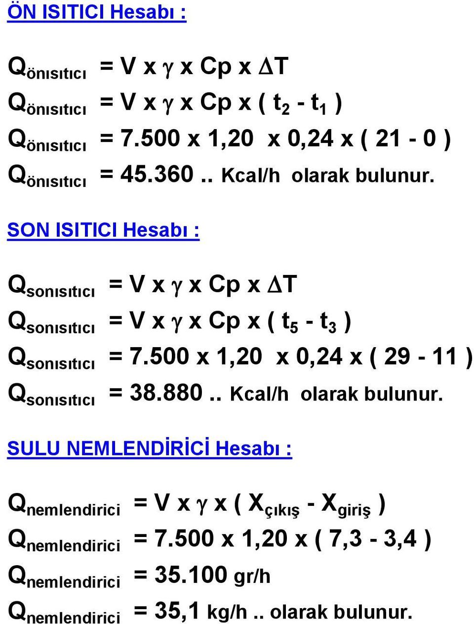 SON ISITICI Hesabı : Q sonısıtıcı = V x g x Cp x DT Q sonısıtıcı = V x g x Cp x ( t 5 - t 3 ) Q sonısıtıcı = 7.