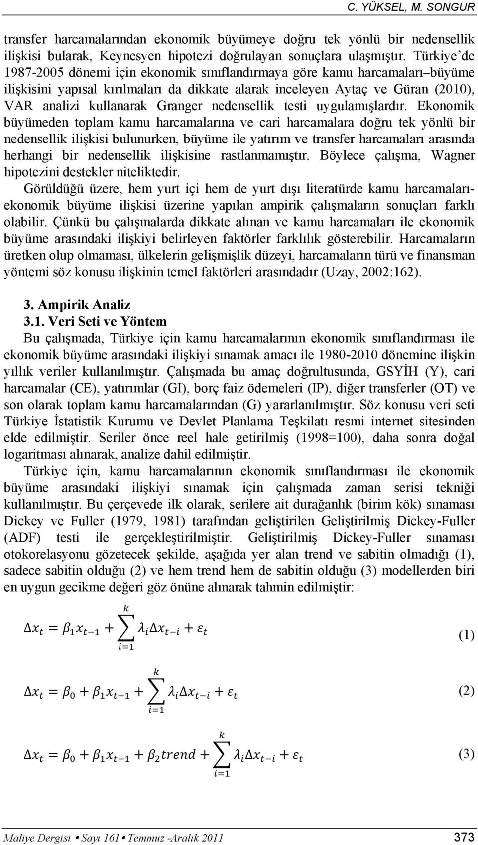 nedensellik testi uygulamışlardır.