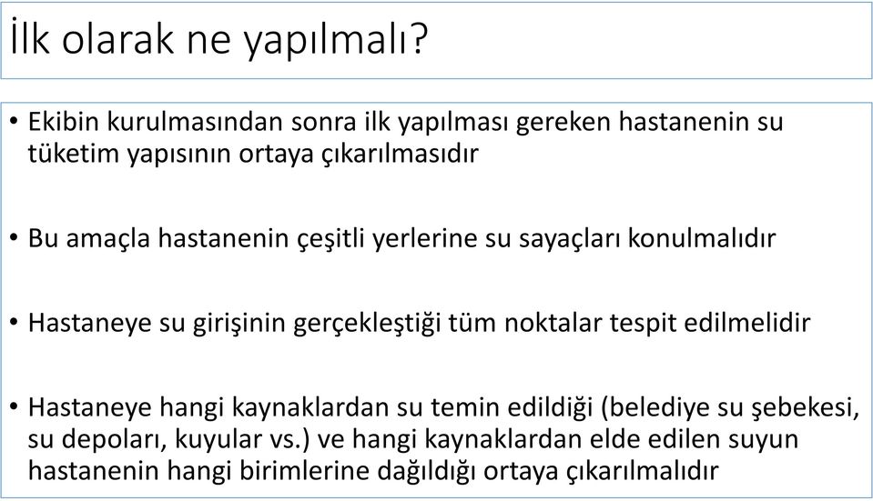 hastanenin çeşitli yerlerine su sayaçları konulmalıdır Hastaneye su girişinin gerçekleştiği tüm noktalar tespit