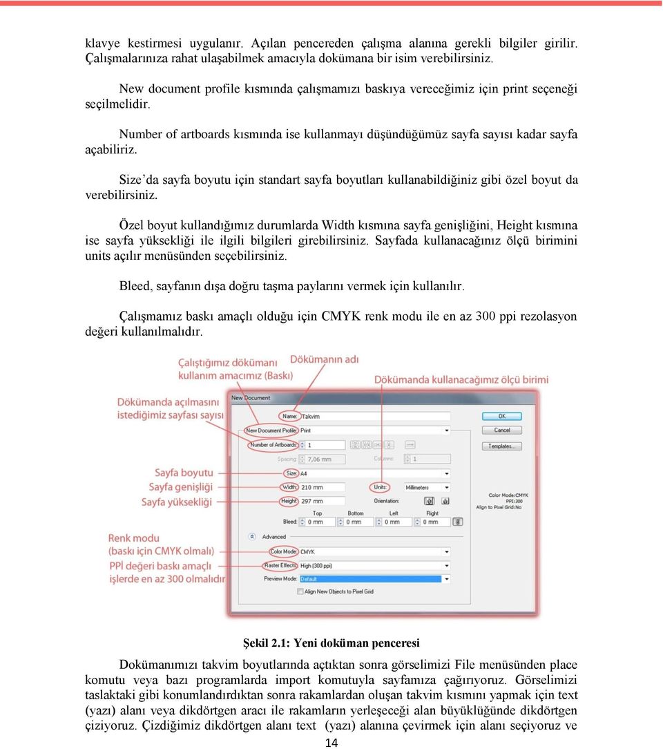 Size da sayfa boyutu için standart sayfa boyutları kullanabildiğiniz gibi özel boyut da verebilirsiniz.