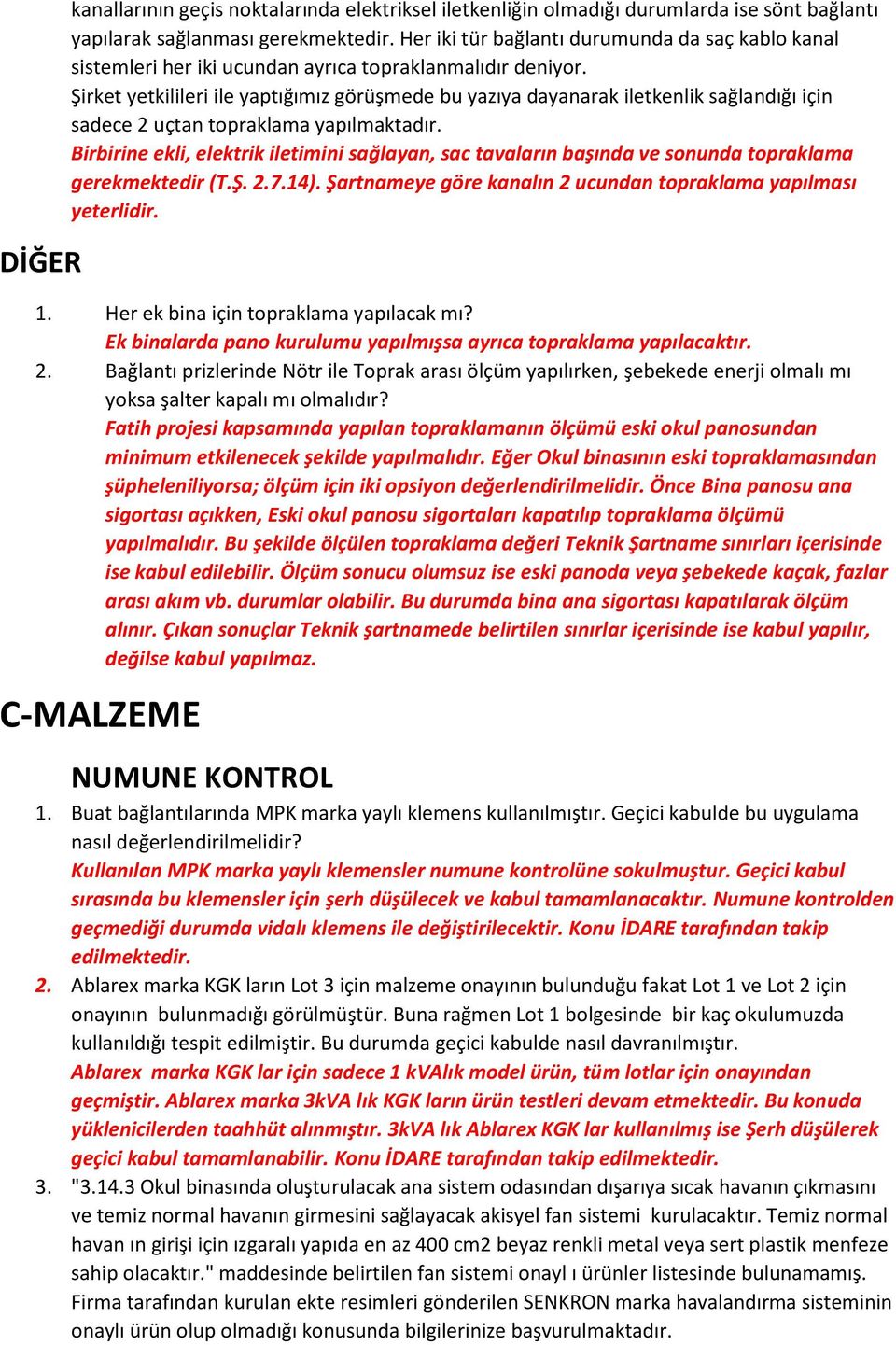 Şirket yetkilileri ile yaptığımız görüşmede bu yazıya dayanarak iletkenlik sağlandığı için sadece 2 uçtan topraklama yapılmaktadır.