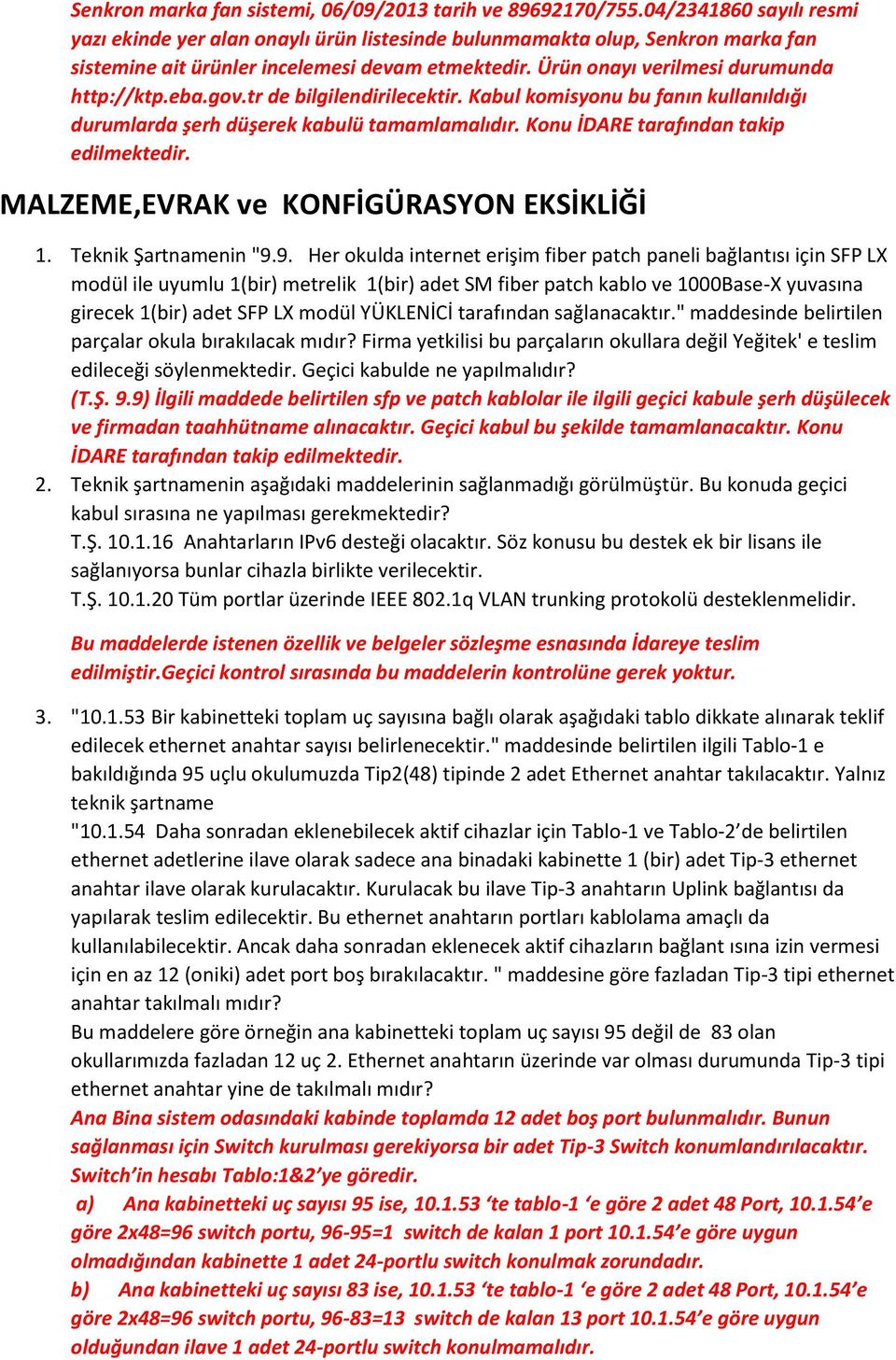 eba.gov.tr de bilgilendirilecektir. Kabul komisyonu bu fanın kullanıldığı durumlarda şerh düşerek kabulü tamamlamalıdır. Konu İDARE tarafından takip edilmektedir.