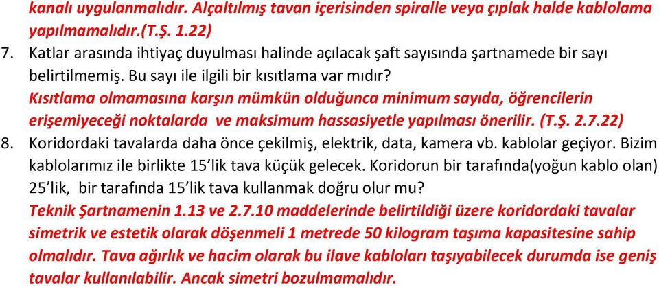 Kısıtlama olmamasına karşın mümkün olduğunca minimum sayıda, öğrencilerin erişemiyeceği noktalarda ve maksimum hassasiyetle yapılması önerilir. (T.Ş. 2.7.22) 8.