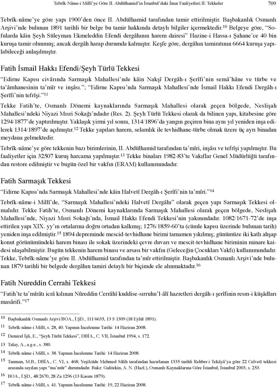 10 Belgeye göre, Sofularda kâin Şeyh Süleyman Ekmeleddin Efendi dergâhının harem dairesi Hazine-i Hassa-ı Şahane ce 40 bin kuruşa tamir olunmuş; ancak dergâh harap durumda kalmıştır.