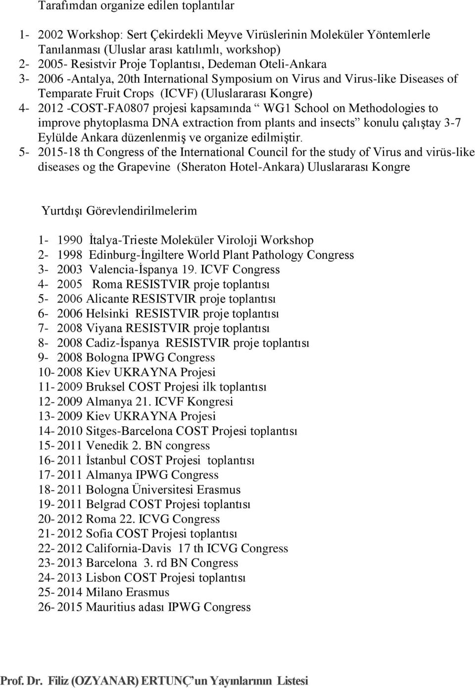 School on Methodologies to improve phytoplasma DNA extraction from plants and insects konulu çalıştay 3-7 Eylülde Ankara düzenlenmiş ve organize edilmiştir.