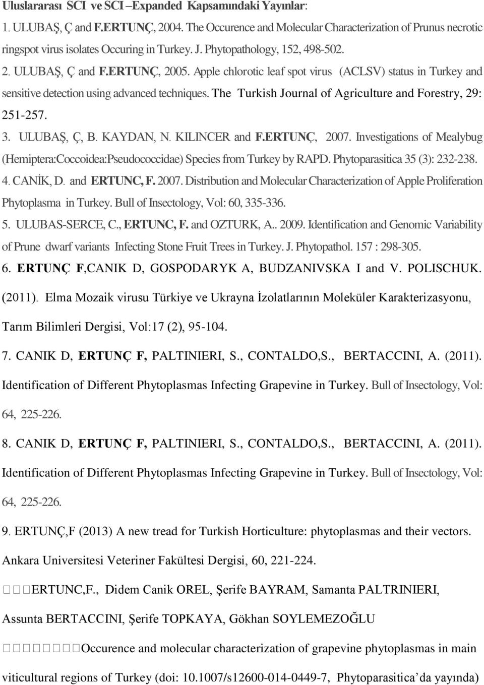 The Turkish Journal of Agriculture and Forestry, 29: 251-257. 3. ULUBAŞ, Ç, B. KAYDAN, N. KILINCER and F.ERTUNÇ, 2007.