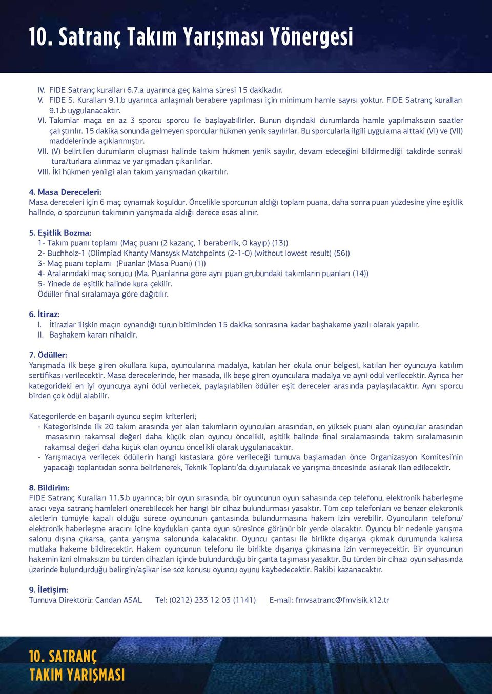 dakika sonunda gelmeyen sporcular hükmen yenik sayılırlar. Bu sporcularla ilgili uygulama alttaki (VI) ve (VII) maddelerinde açıklanmıştır. VII.