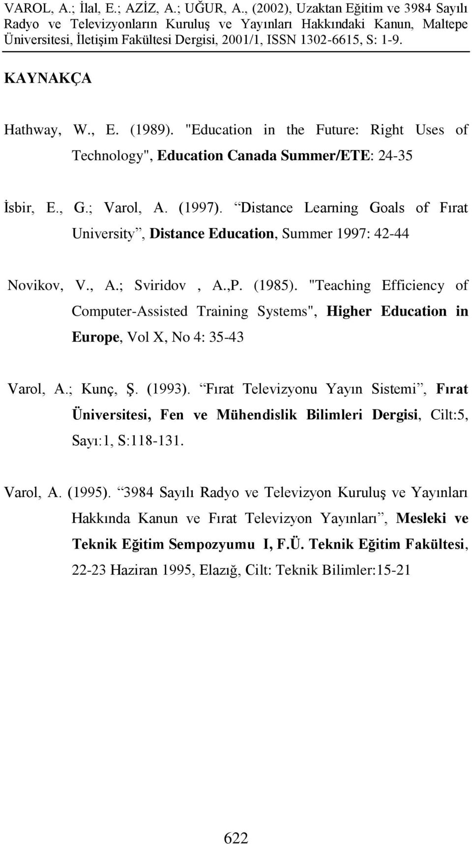 "Teaching Efficiency of Computer-Assisted Training Systems", Higher Education in Europe, Vol X, No 4: 35-43 Varol, A.; Kunç, ġ. (1993).