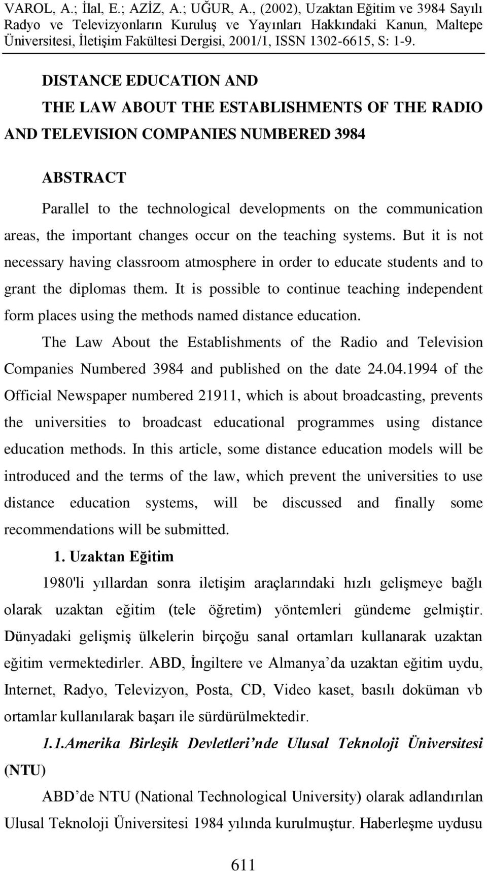 It is possible to continue teaching independent form places using the methods named distance education.