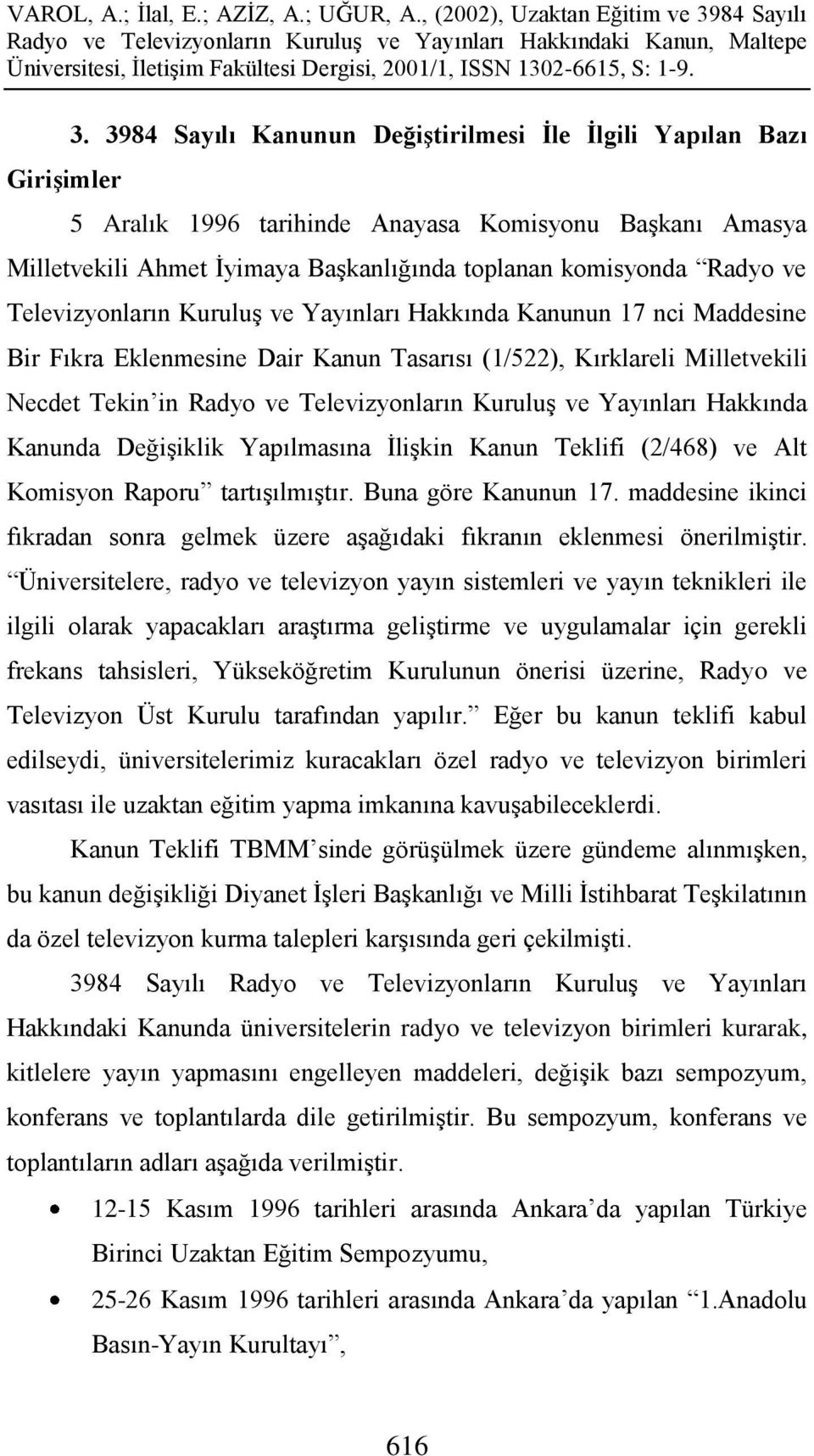 Televizyonların KuruluĢ ve Yayınları Hakkında Kanunun 17 nci Maddesine Bir Fıkra Eklenmesine Dair Kanun Tasarısı (1/522), Kırklareli Milletvekili Necdet Tekin in Radyo ve Televizyonların KuruluĢ ve