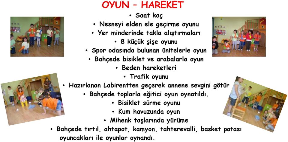 Labirentten geçerek annene sevgini götür Bahçede toplarla eğitici oyun oynatıldı.