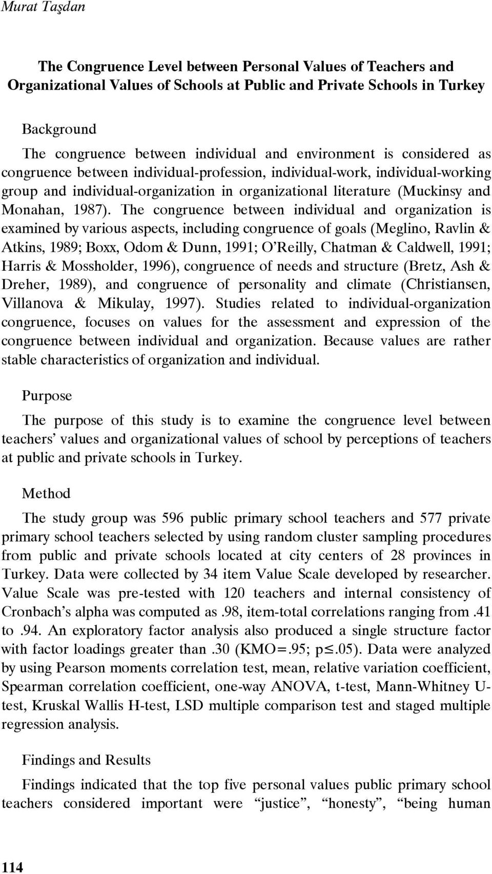 The congruence between individual and organization is examined by various aspects, including congruence of goals (Meglino, Ravlin & Atkins, 1989; Boxx, Odom & Dunn, 1991; O Reilly, Chatman &