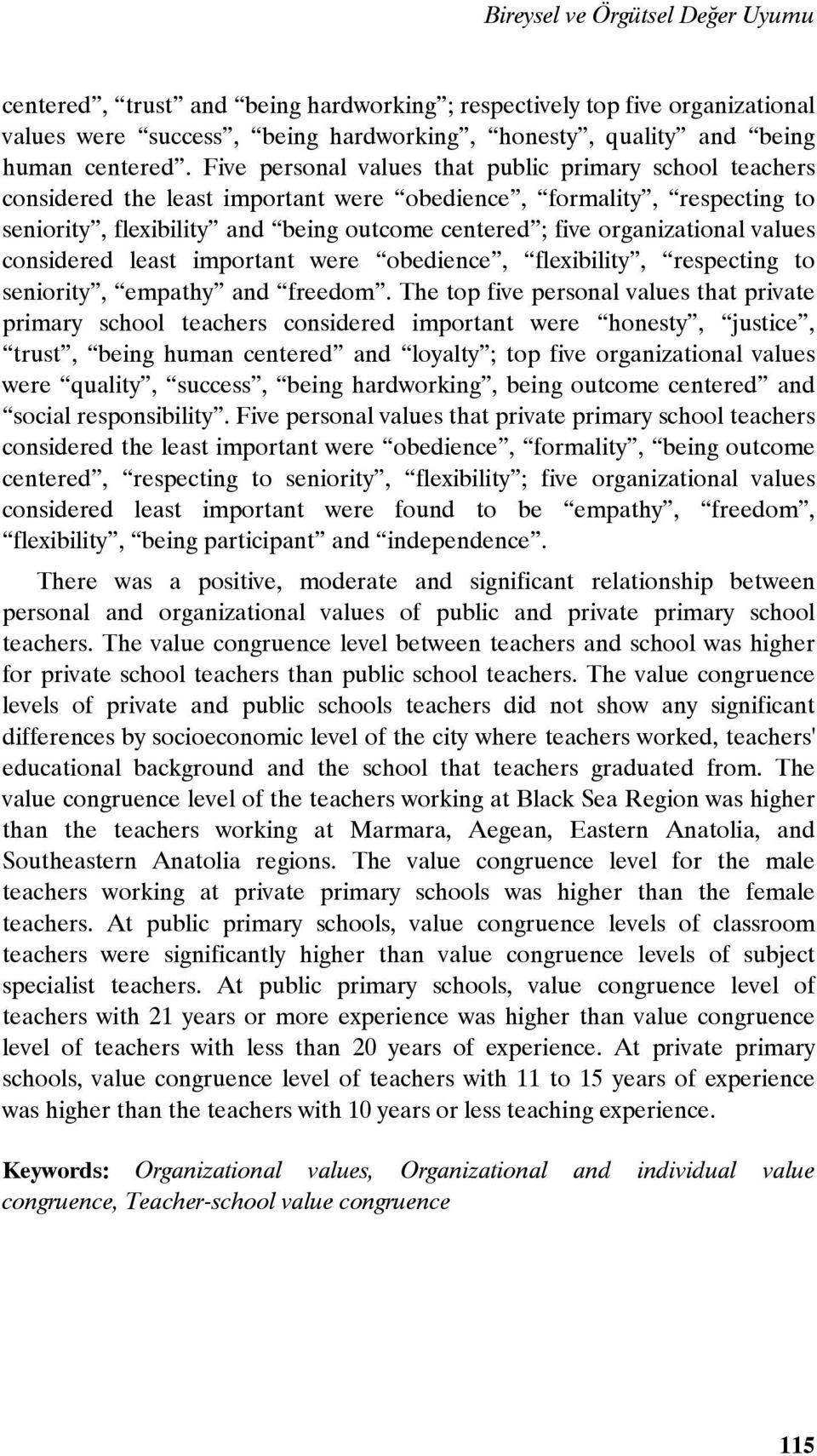 organizational values considered least important were obedience, flexibility, respecting to seniority, empathy and freedom.