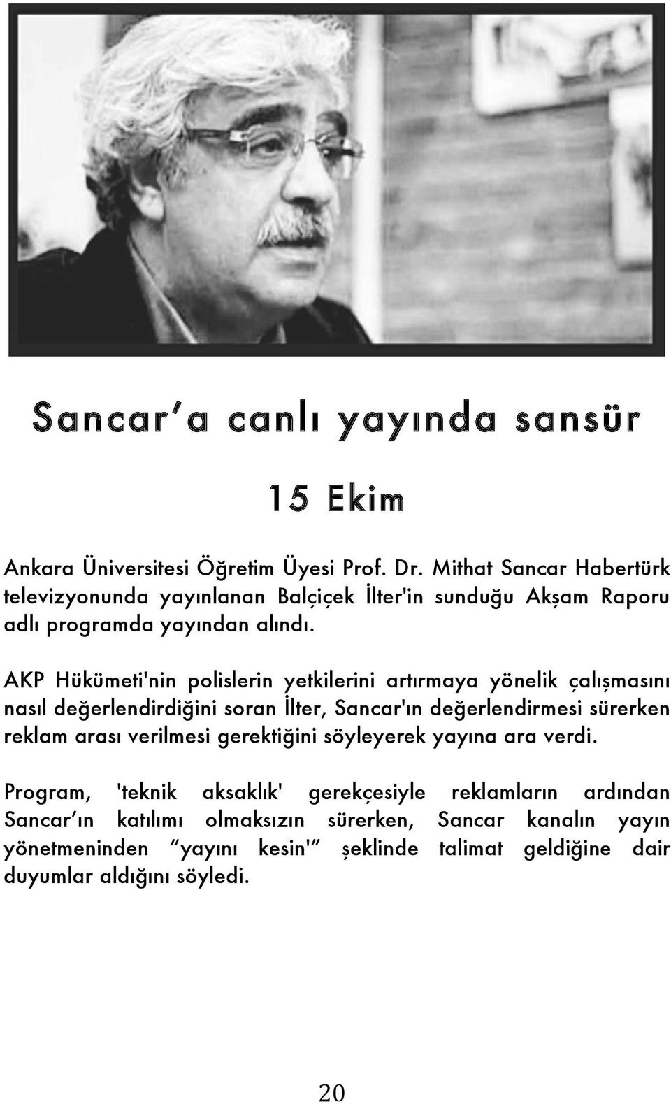 AKP Hükümeti'nin polislerin yetkilerini artırmaya yönelik çalışmasını nasıl değerlendirdiğini soran İlter, Sancar'ın değerlendirmesi sürerken reklam arası