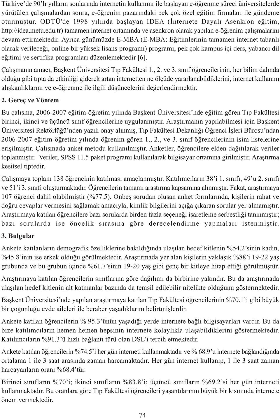 tr) tamamen internet ortamında ve asenkron olarak yapılan e-öğrenim çalışmalarını devam ettirmektedir.