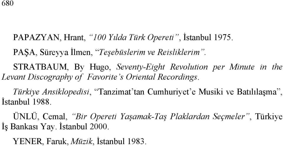 Recordings. Türkiye Ansiklopedisi, Tanzimat tan Cumhuriyet e Musiki ve Batılılaşma, İstanbul 1988.