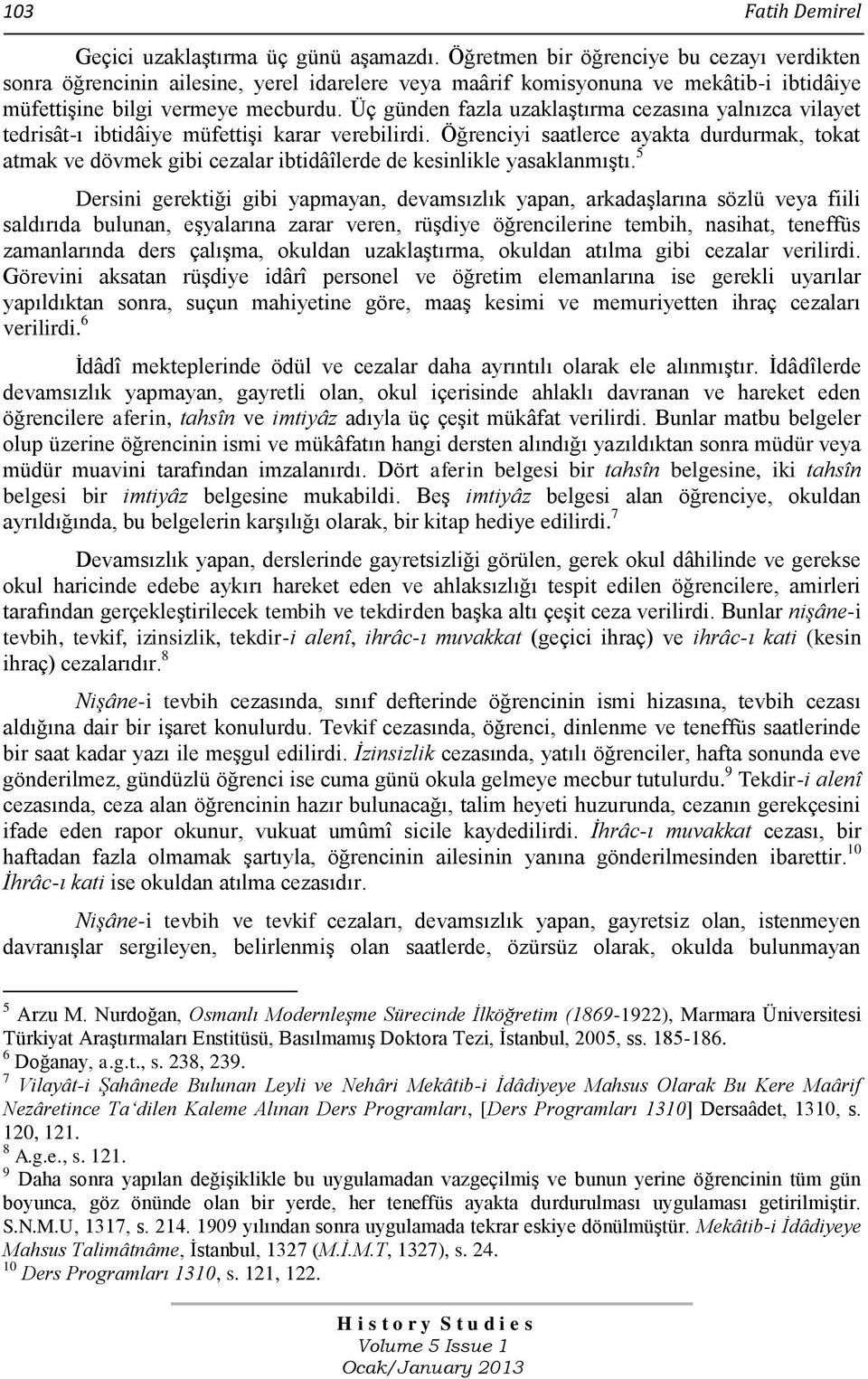 Üç günden fazla uzaklaştırma cezasına yalnızca vilayet tedrisât-ı ibtidâiye müfettişi karar verebilirdi.