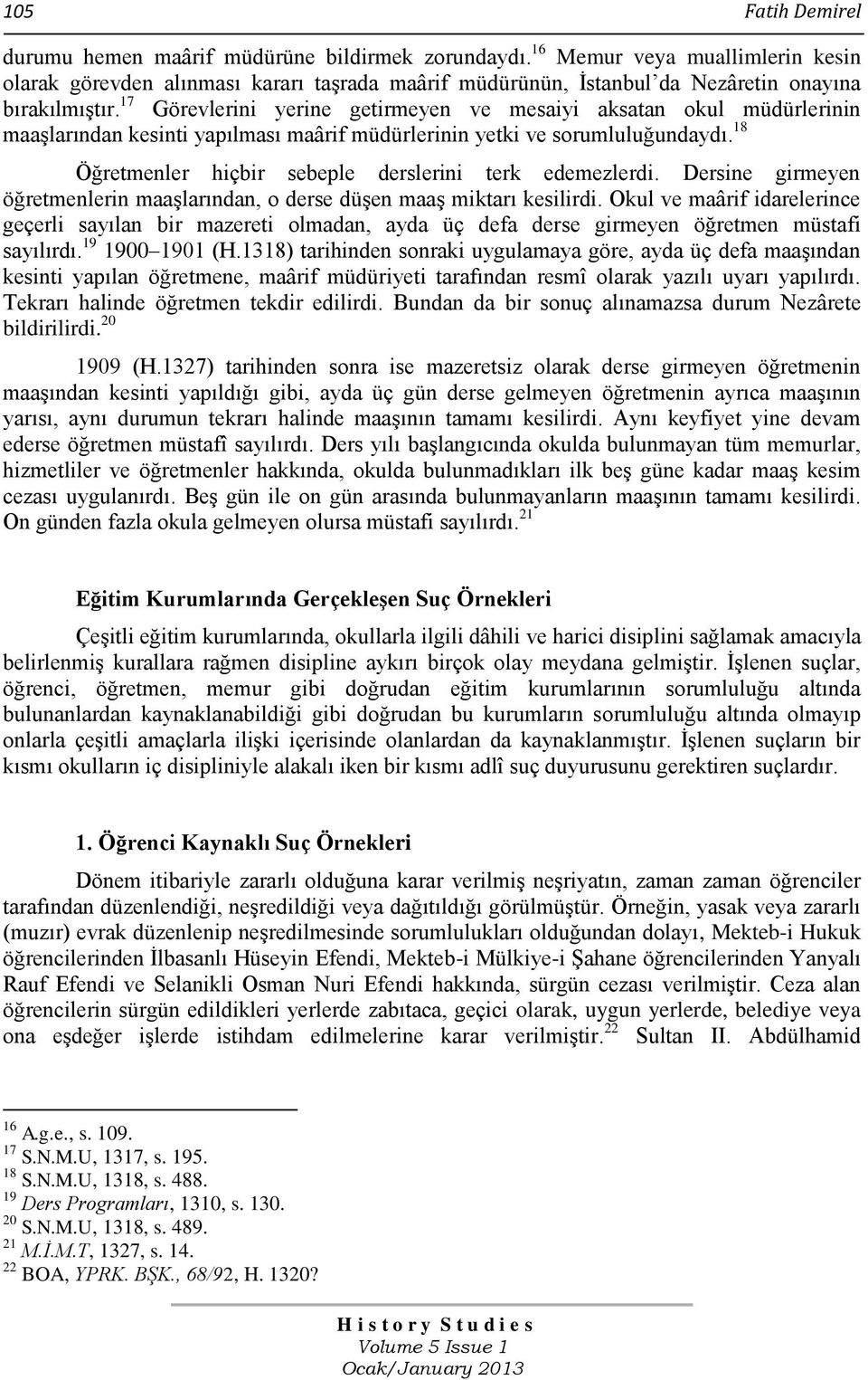 17 Görevlerini yerine getirmeyen ve mesaiyi aksatan okul müdürlerinin maaşlarından kesinti yapılması maârif müdürlerinin yetki ve sorumluluğundaydı.