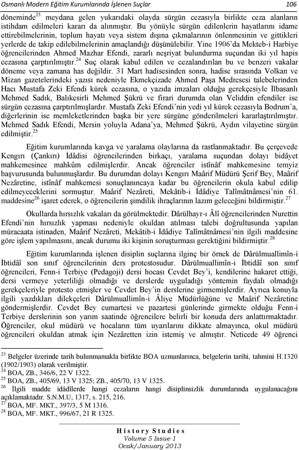 düşünülebilir. Yine 1906 da Mekteb-i Harbiye öğrencilerinden Ahmed Mazhar Efendi, zararlı neşriyat bulundurma suçundan iki yıl hapis cezasına çarptırılmıştır.